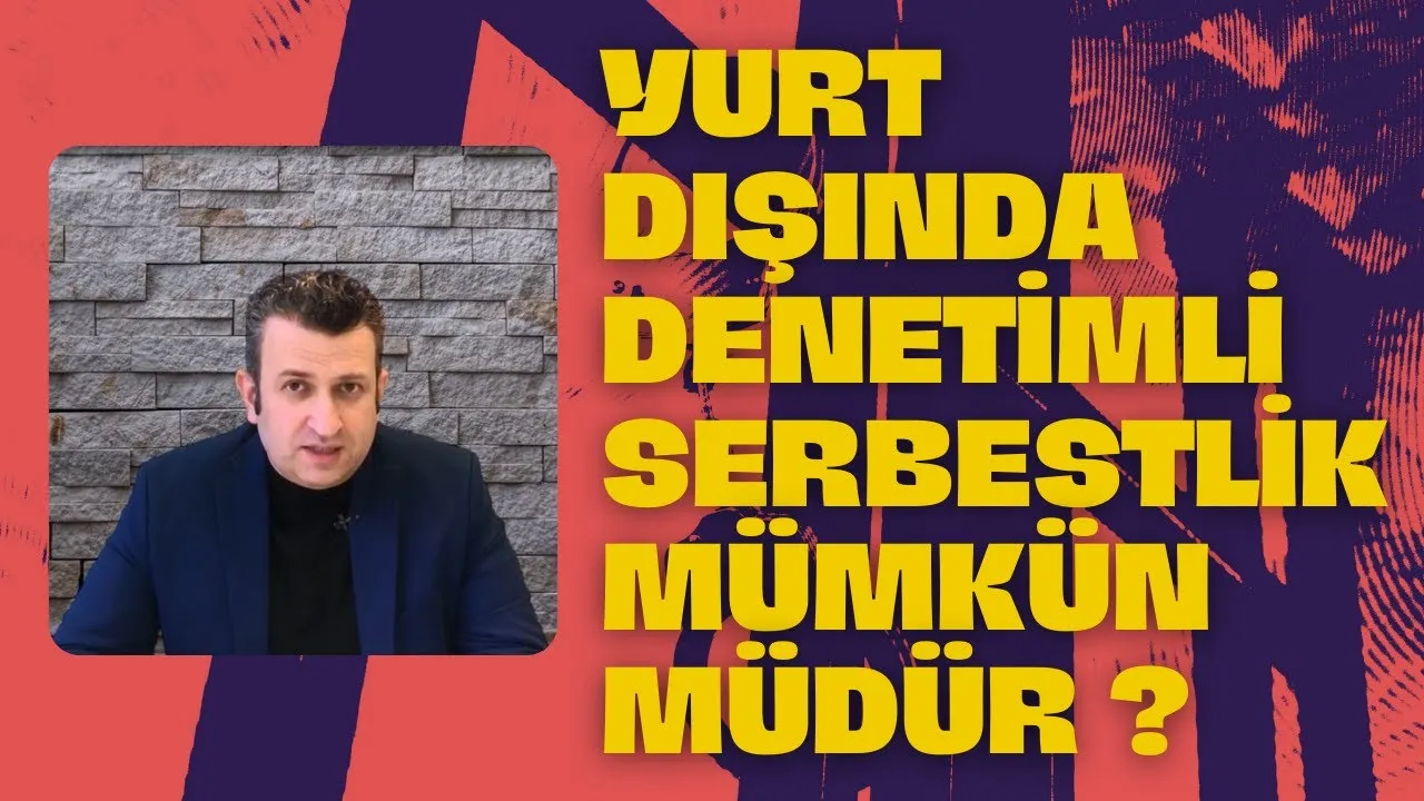Yurt dışında denetimli serbestlik mümkün mü?
